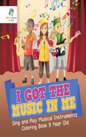 I Got the Music in Me Sing and Play Musical Instruments Coloring Book 9 Year Old