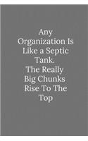 Any Organization Is Like a Septic Tank.: Lined Notebook / Journal Funny Gift Quotes