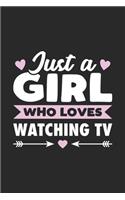 Just A Girl Who Loves Watching TV: Funny Notebook Journal Gift For Girls for Writing Diary, Perfect Watching TV Lovers Gift for Women, Cool Blank Lined Journal For Birthday