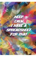 Keep Calm I Have A Spreadsheet For That