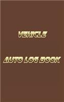 Vehicle Auto Log Book: With Variety Of Templates, Keep track of mileage, Fuel, repairs And Maintenance - Great Gift Idea.