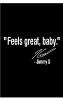 Feels Great Baby Jimmy G signature: Blank Lined Notebook Journal for Work, School, Office - 6x9 110 page
