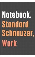 Notebook, Standard Schnauzer, Work: For Standard Schnauzer Dog Fans