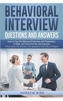 Behavioral Interview Questions and Answers: How to Face the Behavioral Interview with Preparation, to Relax, and Overcome the Job Interview. If You Know the Answers, the Questions Won't Be a P