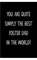 You Are Quite Simply The Best Foster Dad In The World!: A Simple, Beautiful And Unique Gift Of Appreciation For A Much Loved Foster Dad.
