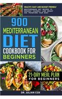 900 Mediterranean diet cookbook for beginners: Healthy, Easy and Budget-Friendly Mediterranean Diet Recipes to Reinvent Yourself, Lose Weight and Transform your Body - 21-Day Meal Plan for Beginn