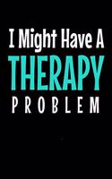 I Might Have a Therapyproblem: Notebook Gift For Applied Behavior Analyst Aba Therapist (Dot Grid 120 Pages - 6" x 9")