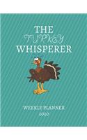 The Turkey Whisperer Weekly Planner 2020: Turkey Lover, Farmer, Mom Dad, Aunt Uncle, Grandparents, Him Her Gift Idea For Men & Women - Weekly Planner Appointment Book Agenda The Baby Whisper