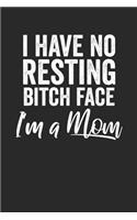 I Have No Resting Bitch Face I'm A Mom