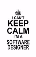 I Can't Keep Calm I'm A Software Designer