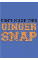 Don't make this Ginger snap: Fun Redhair I Redhead I Ginger I Red Heads I Hair I Humor I Snap