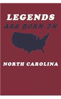 LEGENDS ARE BORN IN North Carolina Notebook Birthday Gift