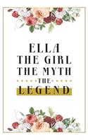 Ella The Girl The Myth The Legend: Lined Notebook / Journal Gift, 120 Pages, 6x9, Matte Finish, Soft Cover