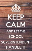 Keep Calm and Let The School Superintendent Handle It