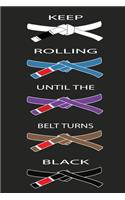 Keep Rolling Until the Belt Turns Black: Notebook 120 Blank Lined Page (6 x 9'), Original Design, College Ruled