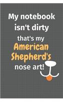 My notebook isn't dirty that's my American Shepherd's nose art: For American Shepherd Dog Fans