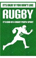 It's okay if you don't like Rugby it's kind of a smart people sport