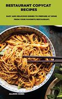 Restaurant Copycat Recipes: Easy And Delicious Dishes To Prepare At Home From Your Favorite Restaurant