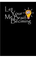 Let Your Brain Becoming Me: Journal, Notebook & Composition book - Large (6 x 9 inshes) - 120 Pages
