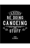 I'd Rather Be Doing Canoeing Stuff 2020 Planner: Canoeing Fan 2020 Planner, Funny Design, 2020 Planner for Canoeing Lover, Christmas Gift for Canoeing Lover