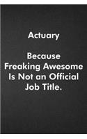 Actuary Because Freaking Awesome Is Not an Official Job Title.: Blank Lined Journal Coworker Notebook Funny Office Sarcastic Joke, Humor Journal, Original Gag Gift ... Retirement, Secret Santa or Christmas