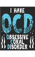 I Have OCD Obsessive Coral Disorder