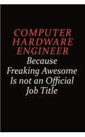 Computer Hardware Engineer Because Freaking Awesome Is Not An Official job Title: Career journal, notebook and writing journal for encouraging men, women and kids. A framework for building your career.