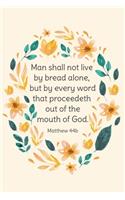 Man Shall Not Live by Bread Alone, but by Every Word That Proceedeth Out of the Mouth of God - Matthew 4