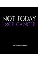 NOT TODAY Fxck Cancer