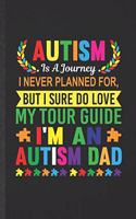 Autism Is a Journey I Ever Planner For, but I Sure Do Love My Tour Guide I'm an Autism Dad: Blank Autism Awareness Funny Lined Notebook/ Journal For Autism Mom, Unique Birthday Gift Idea Modern 6x9 110 Pages