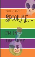You Can't Spook Me... I'm in the Army: Fun Halloween-themed lined notebook/journal for adults/army staff/soldiers, 120 pages, 8.5x11in(4 You Can't Spook Me... I'm)