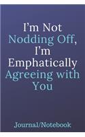 I'm Not Nodding Off, I'm Emphatically Agreeing With You