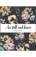 ... be still and know, Psalm 46