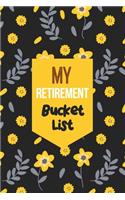 My Retirement Bucket List: Flower Bucket List Notebook Journal for Retirement, Personal Organizer for travel list, Must-Do things in Life
