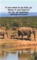 If You Want to Go Fast, Go Alone. If You Want to Go Far, Go Together. African Proverb: Inspirational Quote Journal