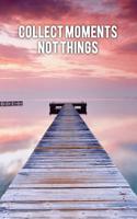 Collect Moments Not Things: Motivational Travel Journal - 120-Page Blank Page Travel Notebook - 6 X 9 Perfect Bound Softcover(Travel Journals)