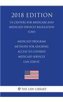 Medicaid Program - Methods for Assuring Access to Covered Medicaid Services CMS-2328-FC (US Centers for Medicare and Medicaid Services Regulation) (CMS) (2018 Edition)