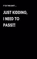 F*ck This shit! Just Kidding, I Need To Pass