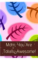 Mom, You Are Totally Awesome!: Journal Containing Inspirational Quotes