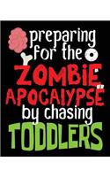 Preparing For The Zombie Apocalypse By Chasing Toddlers: Daycare Child Care Worker Composition Notebook Back to School 7.5 x 9.25 Inches 100 College Ruled Pages Halloween Funny Diary Journal