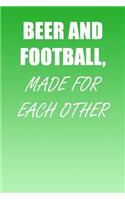 Beer And Football, Made For Each Other: A Perfect Gift For Football Players And Football Fans, 110 Lined Page Journal and 30 Lines Per Page, 6x9, Professionally Designed (Journal, Notebook