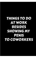 Things To Do At Work Besides Showing My Penis To Coworkers