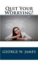 Quit Your Worrying!