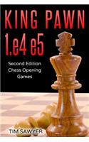 King Pawn 1.e4 e5: Second Edition - Chess Opening Games(1 Sawyer Chess Games)