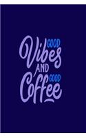 Good Vibes and Good Coffee: Coffee Gift Notebook Blank Lined Journal for Caffeine Lovers