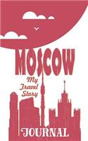 Moscow - My Travel Story Journal: Travel Story Notebook to Note Every Trip to a Traveled City