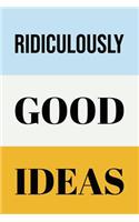 Ridiculously Good Ideas
