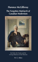 Florence McGillivray The Forgotten Matriarch of Canadian Modernism