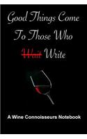 Good Things Come To Those Who Write - A Wine Connoisseurs Notebook