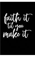 Faith It Til You Make It: Christian Empowering Inspirational Lined Notebook Appreciation Gift